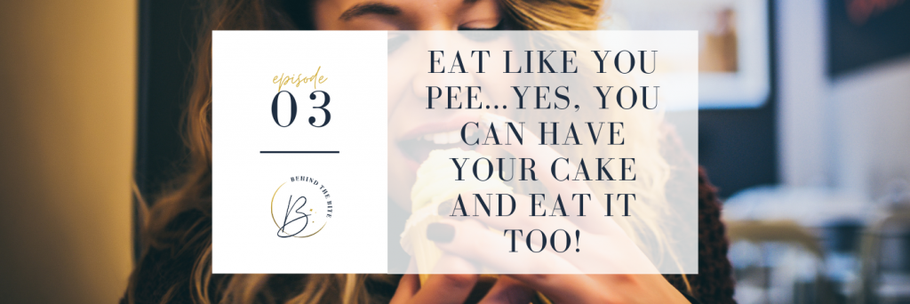 EAT LIKE YOU PEE...YES, YOU CAN HAVE YOUR CAKE AND EAT IT TOO! | EP 03