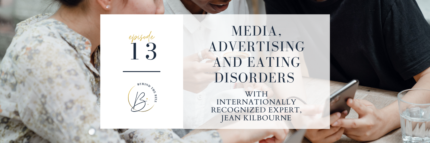 MEDIA, ADVERTISING AND EATING DISORDERS WITH INTERNATIONALLY RECOGNIZED EXPERT, JEAN KILBOURNE | EP 13