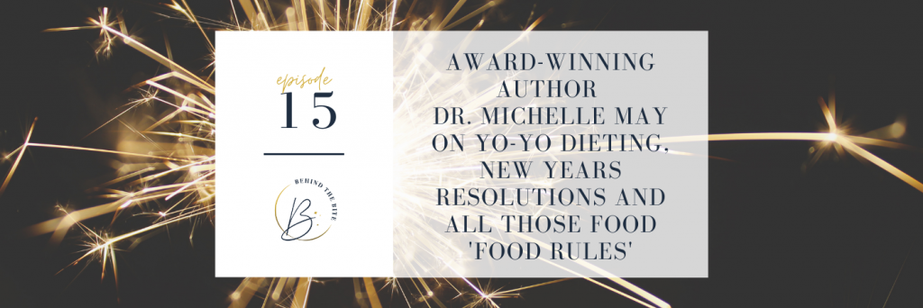 AWARD-WINNING AUTHOR DR. MICHELLE MAY ON YO-YO DIETING, NEW YEARS RESOLUTIONS AND ALL THOSE FOOD 'FOOD RULES' | EP 15