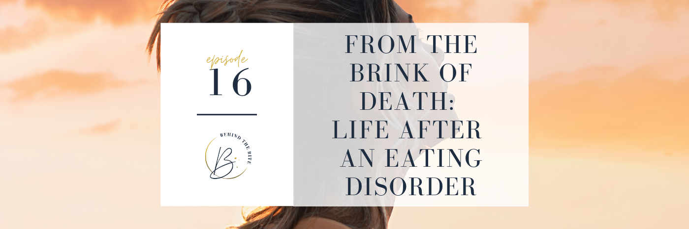 FROM THE BRINK OF DEATH: LIFE AFTER AN EATING DISORDER | EP 16