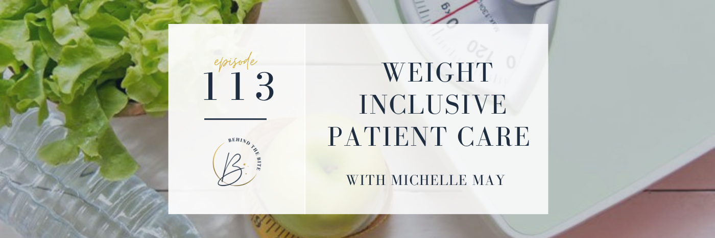 WEIGHT INCLUSIVE PATIENT CARE WITH MICHELLE MAY | EP 113