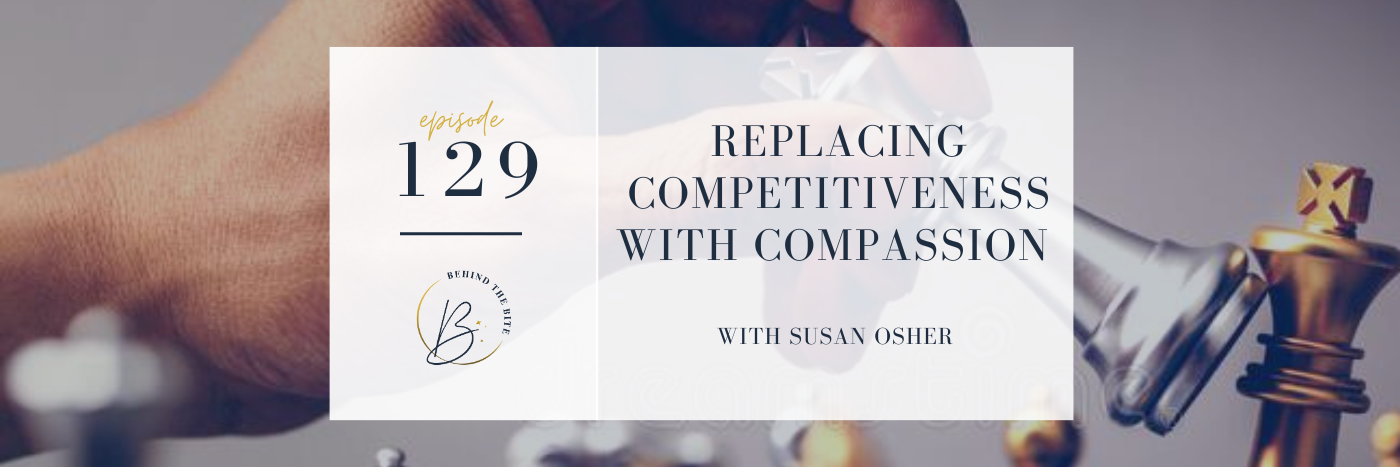 REPLACING COMPETITIVENESS WITH COMPASSION WITH SUSAN OSHER | EP 129