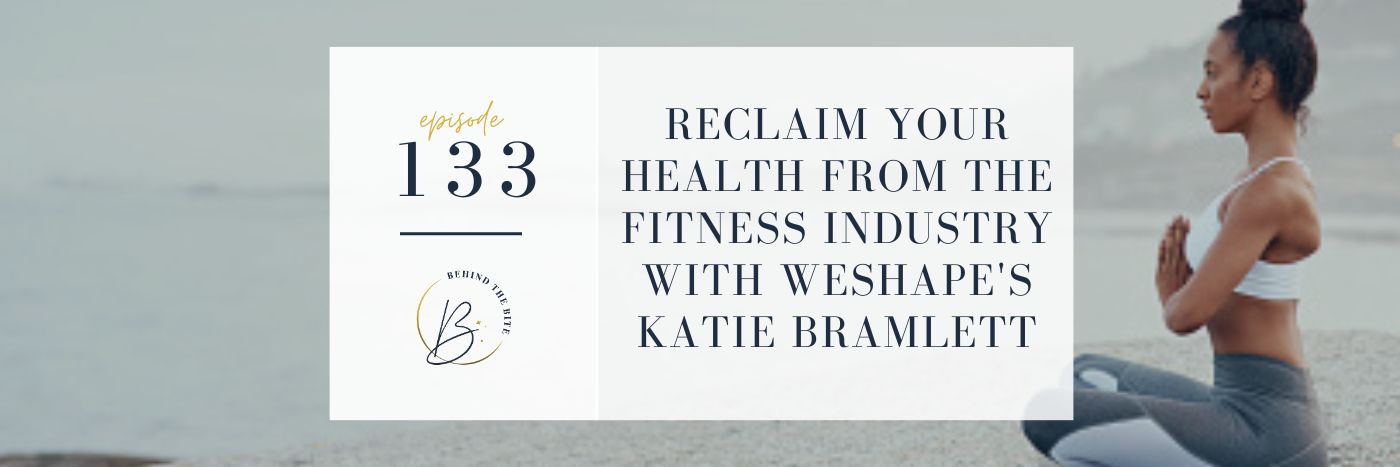RECLAIM YOUR HEALTH FROM THE FITNESS INDUSTRY WITH WESHAPE'S KATIE BRAMLETT | EP 133